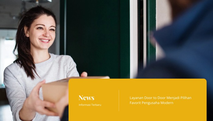 Layanan Door to Door Menjadi Pilihan Favorit Pengusaha Modern